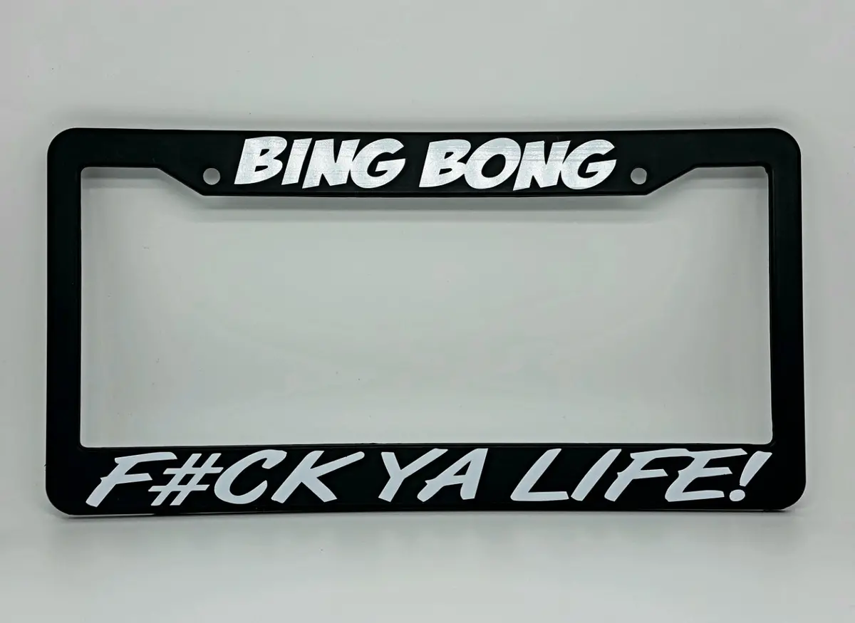Bing Bong , F#Ck Ya Life! (Plate Frame) 1