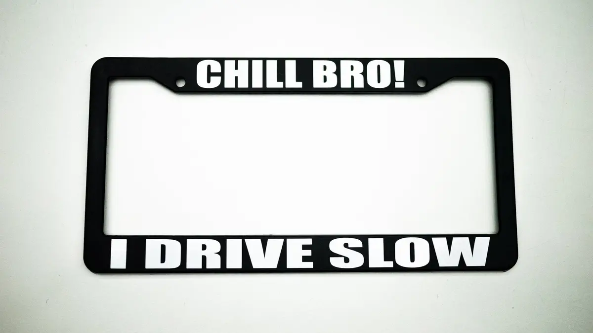 "Chill Bro!; I Drive Slow" Plate Frame 1